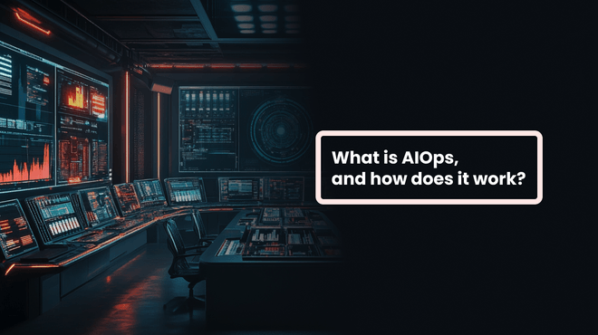 What is AIOps, and how does it work?