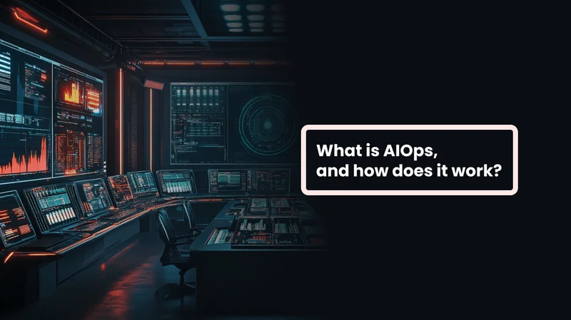 What is AIOps, and how does it work?