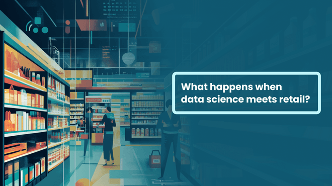 What happens when data science meets retail?